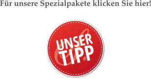 Fr unsere Spezialpakete klicken Sie hier!